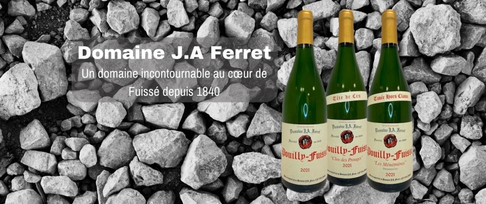 Domaine J.A Ferret, incontournable au cœur de Fuissé depuis 1840